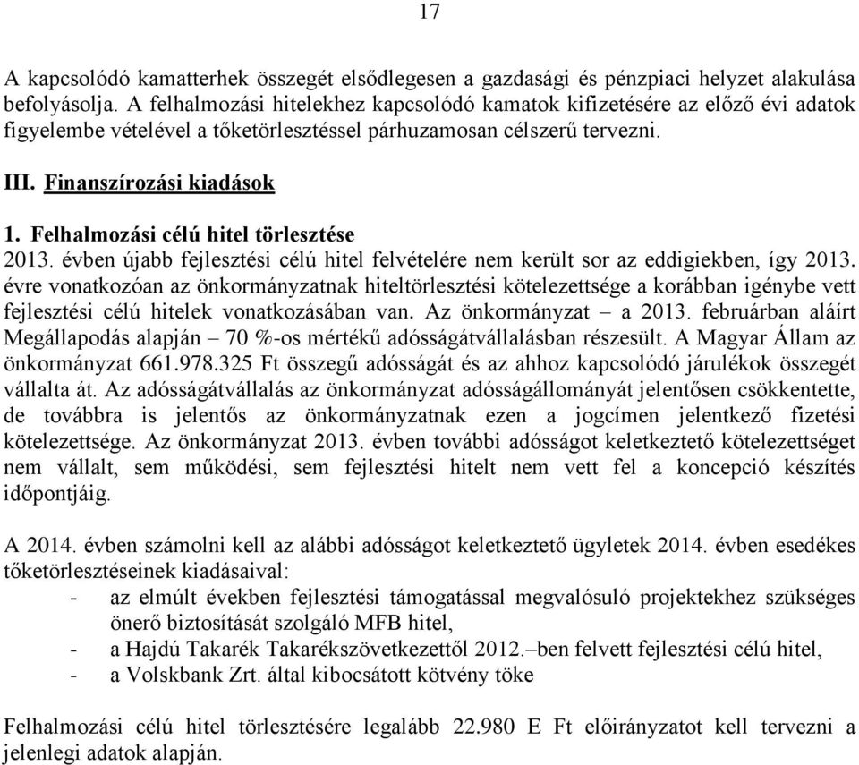 Felhalmozási célú hitel törlesztése 2013. évben újabb fejlesztési célú hitel felvételére nem került sor az eddigiekben, így 2013.