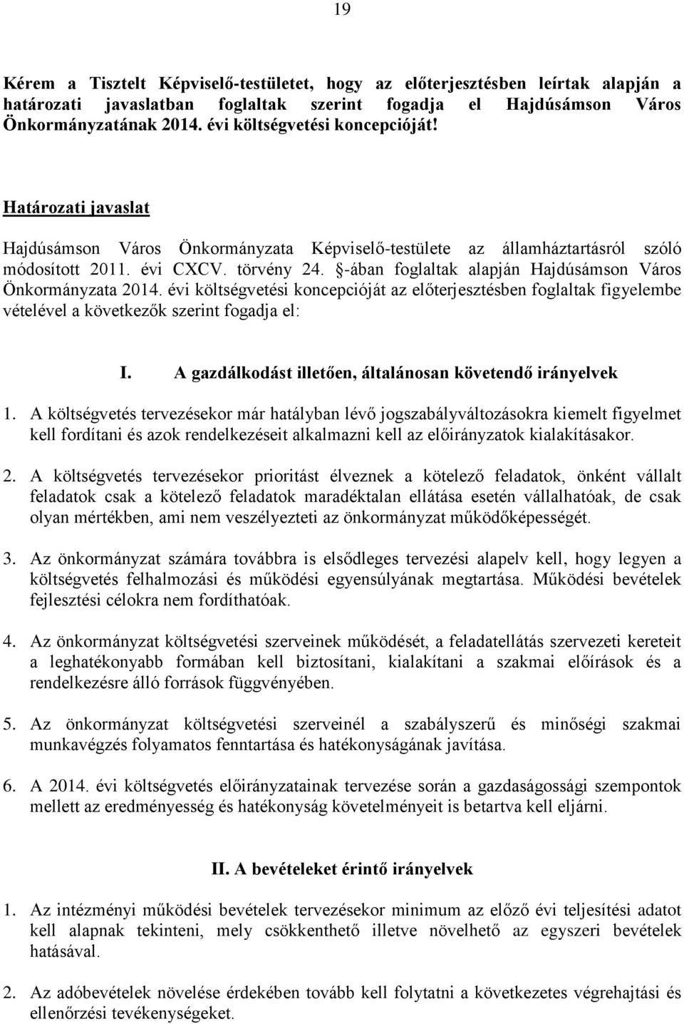 -ában foglaltak alapján Hajdúsámson Város Önkormányzata 2014. évi költségvetési koncepcióját az előterjesztésben foglaltak figyelembe vételével a következők szerint fogadja el: I.