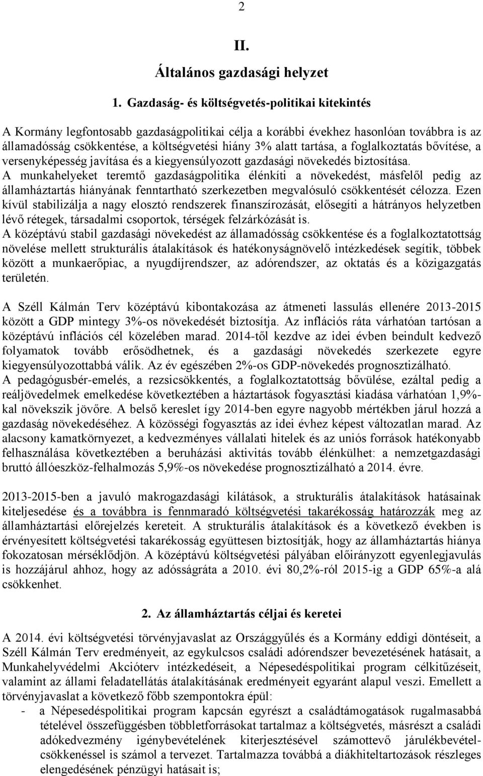 tartása, a foglalkoztatás bővítése, a versenyképesség javítása és a kiegyensúlyozott gazdasági növekedés biztosítása.