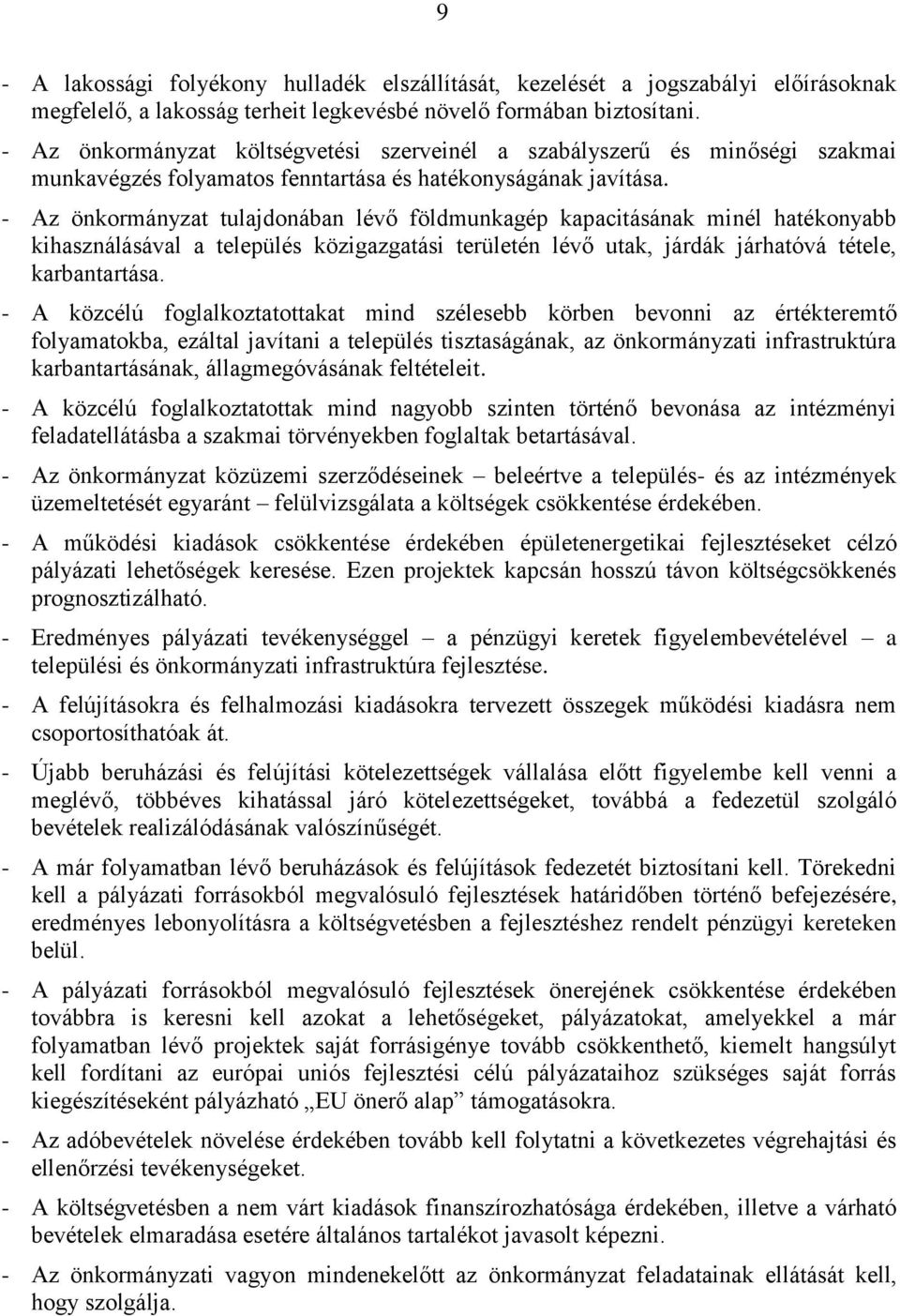 - Az önkormányzat tulajdonában lévő földmunkagép kapacitásának minél hatékonyabb kihasználásával a település közigazgatási területén lévő utak, járdák járhatóvá tétele, karbantartása.