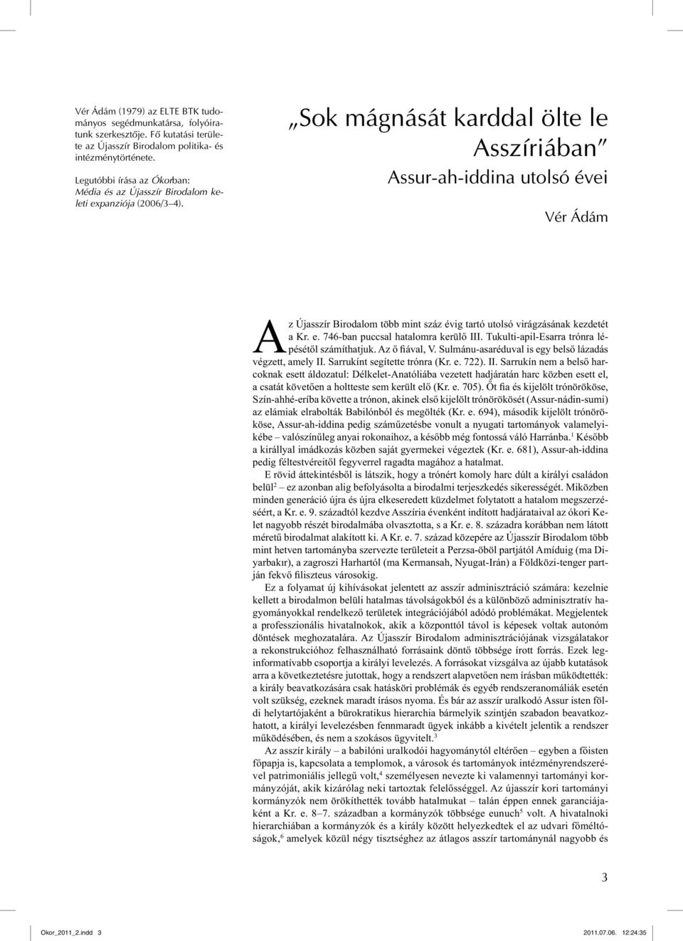 Sok mágnását karddal ölte le Asszíriában Assur-ah-iddina utolsó évei Vér Ádám Az Újasszír Birodalom több mint száz évig tartó utolsó virágzásának kezdetét a Kr. e.