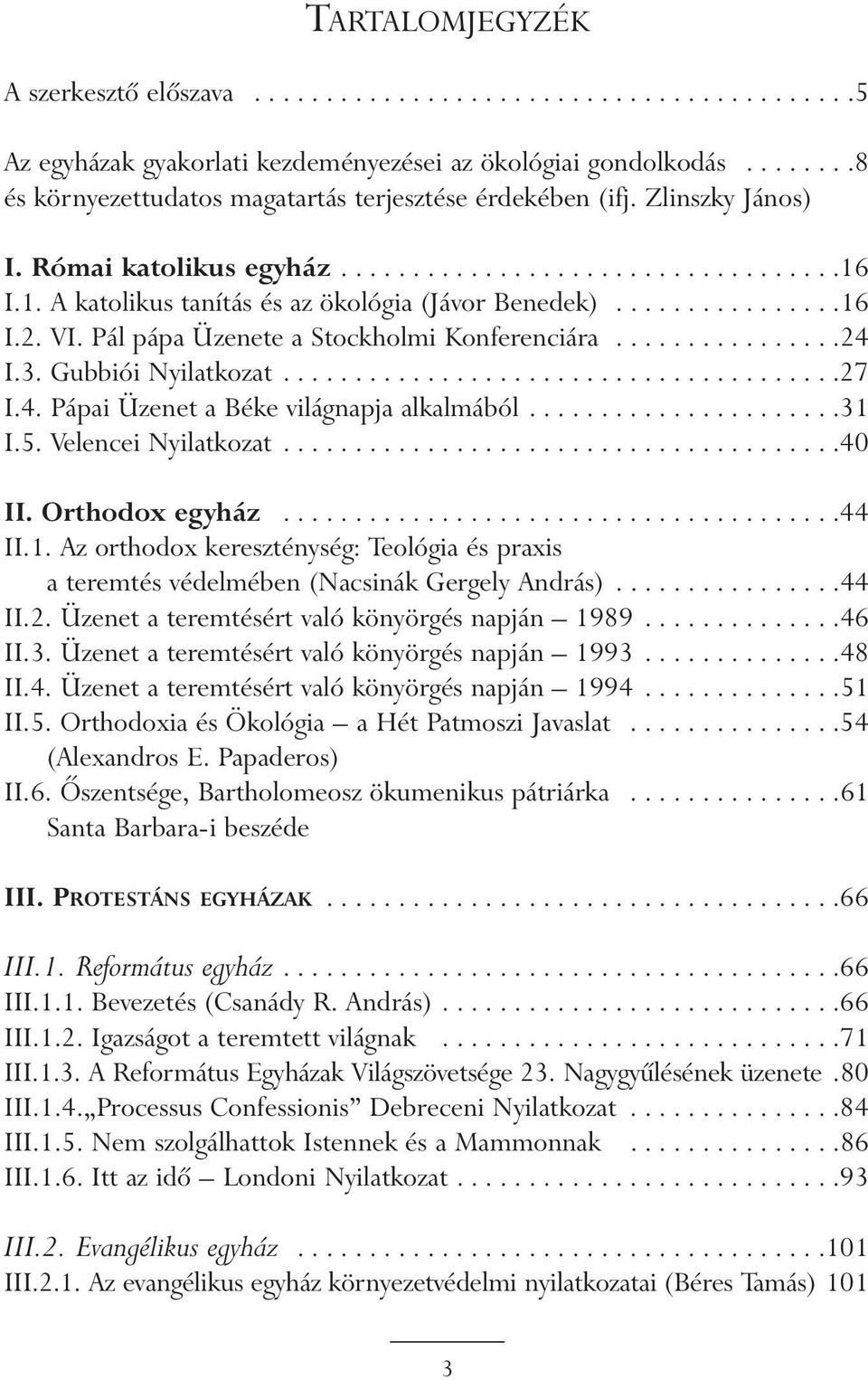 ...............16 I.2. VI. Pál pápa Üzenete a Stockholmi Konferenciára................24 I.3. Gubbiói Nyilatkozat.......................................27 I.4. Pápai Üzenet a Béke világnapja alkalmából.