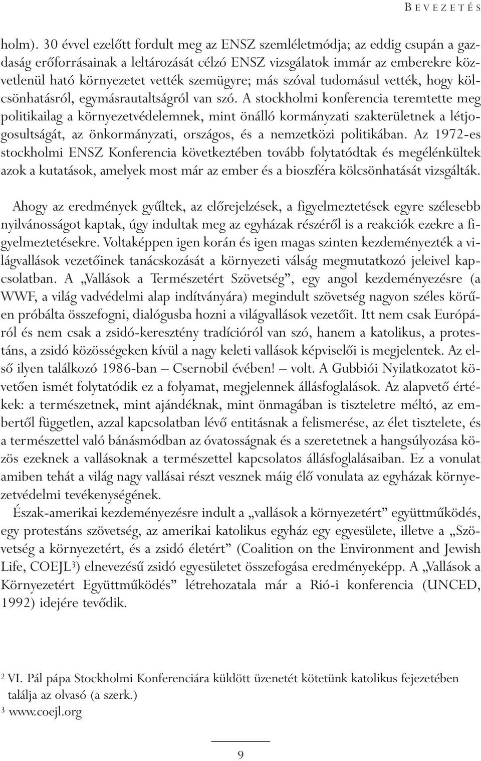 más szóval tudomásul vették, hogy kölcsönhatásról, egymásrautaltságról van szó.