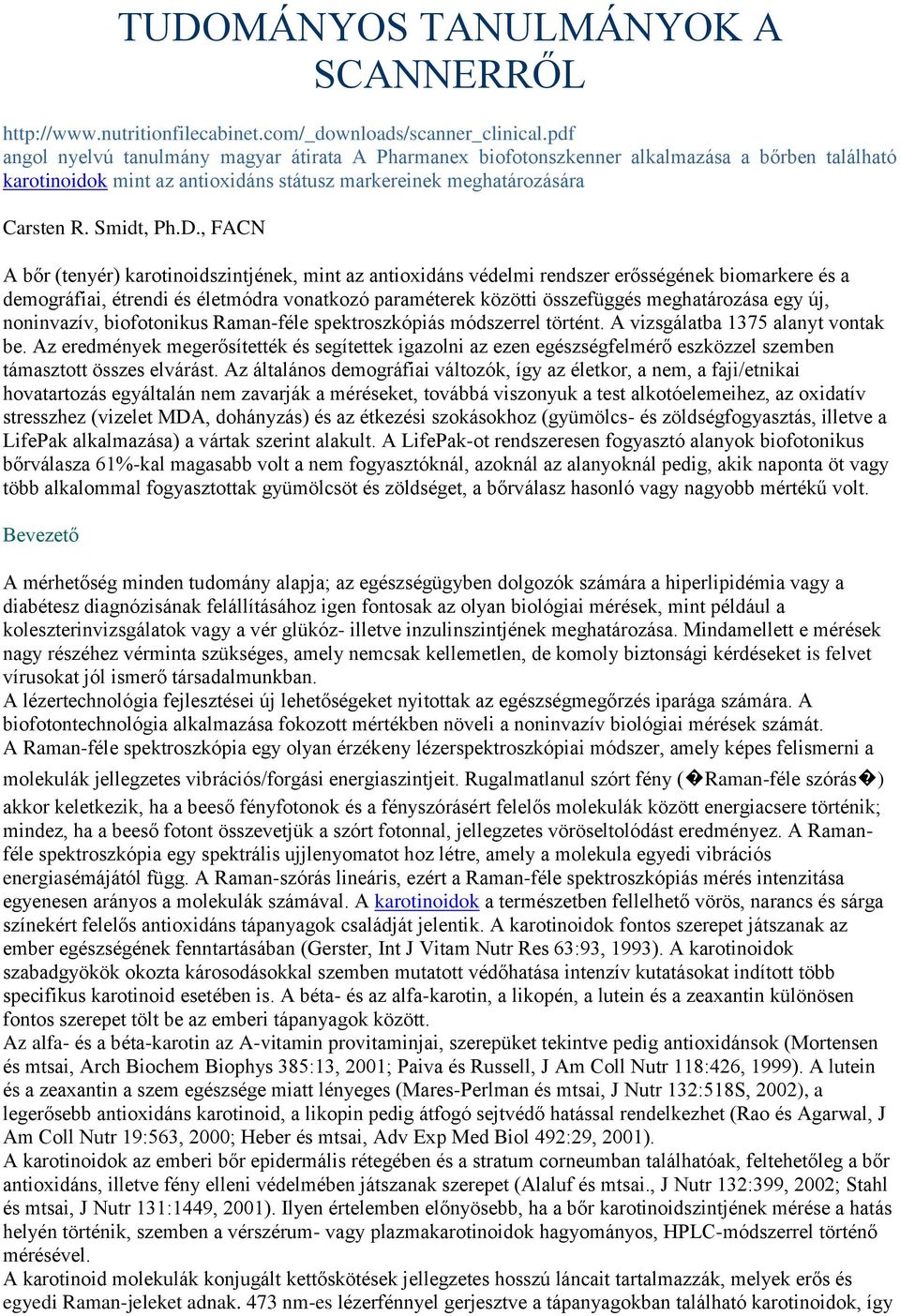 , FACN A bőr (tenyér) karotinoidszintjének, mint az antioxidáns védelmi rendszer erősségének biomarkere és a demográfiai, étrendi és életmódra vonatkozó paraméterek közötti összefüggés meghatározása