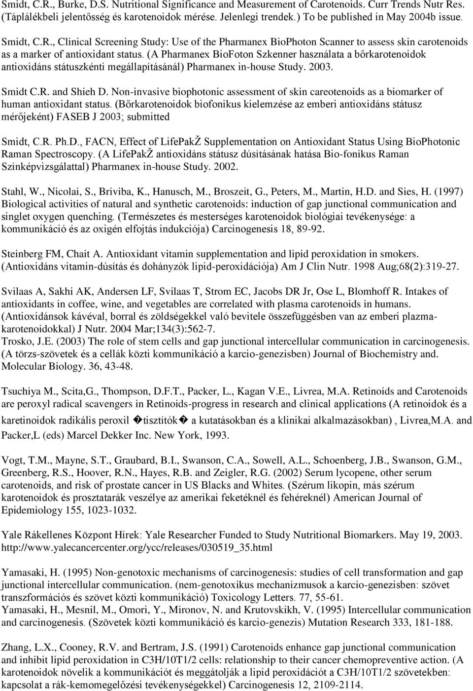 (A Pharmanex BioFoton Szkenner használata a bőrkarotenoidok antioxidáns státuszkénti megállapításánál) Pharmanex in-house Study. 2003. Smidt C.R. and Shieh D.