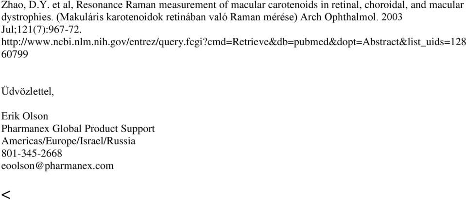 (Makuláris karotenoidok retinában való Raman mérése) Arch Ophthalmol. 2003 Jul;121(7):967-72. http://www.ncbi.