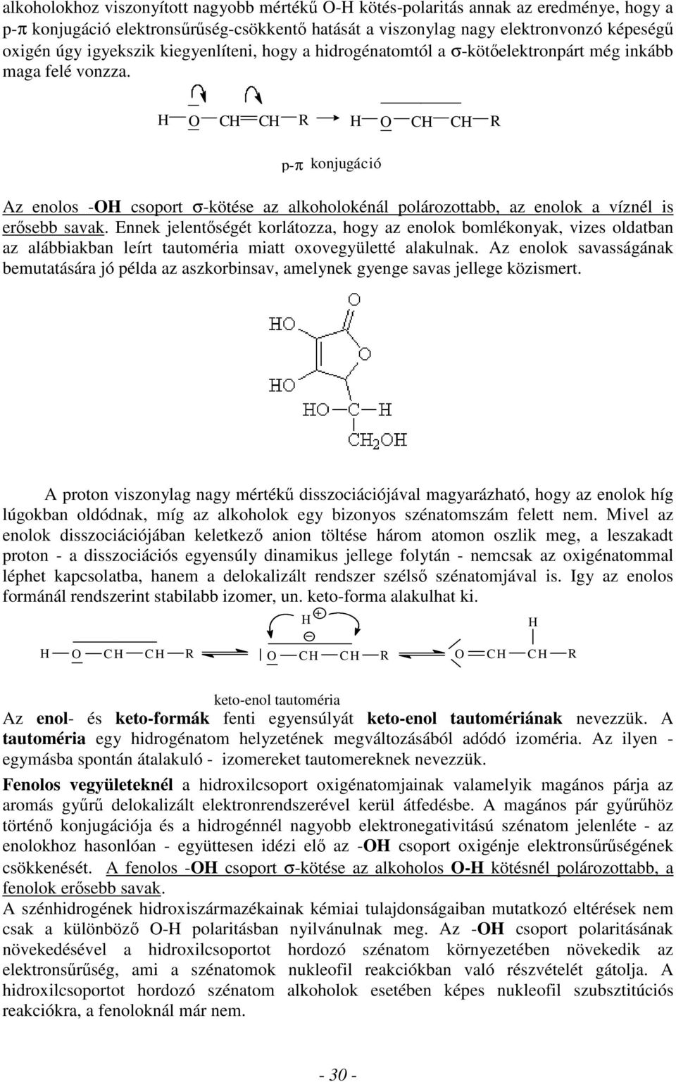 C C R C C R p-π konjugáció Az enolos - csoport σ-kötése az alkoholokénál polározottabb, az enolok a víznél is erősebb savak.