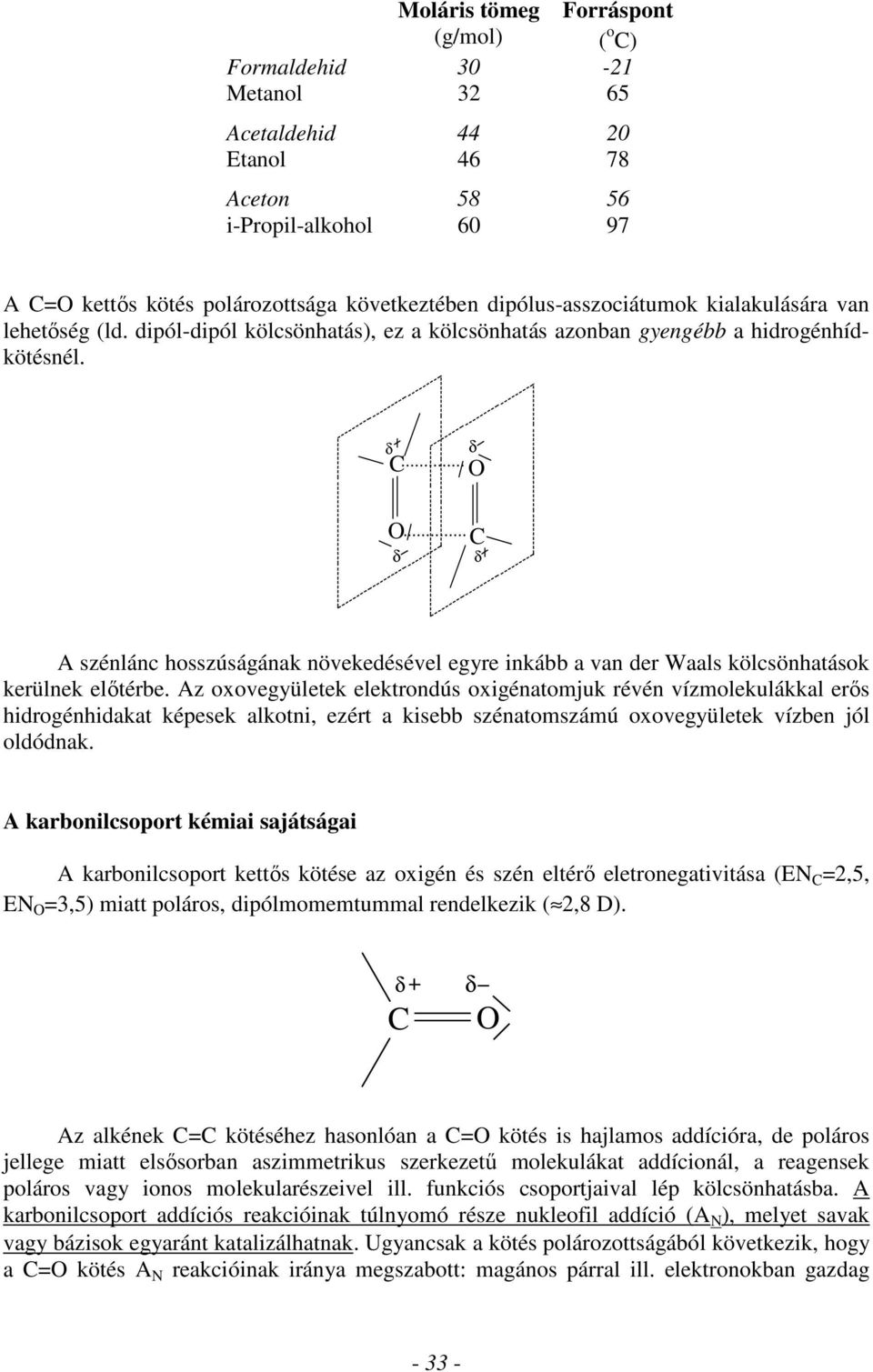 .. C A szénlánc hosszúságának növekedésével egyre inkább a van der Waals kölcsönhatások kerülnek előtérbe.