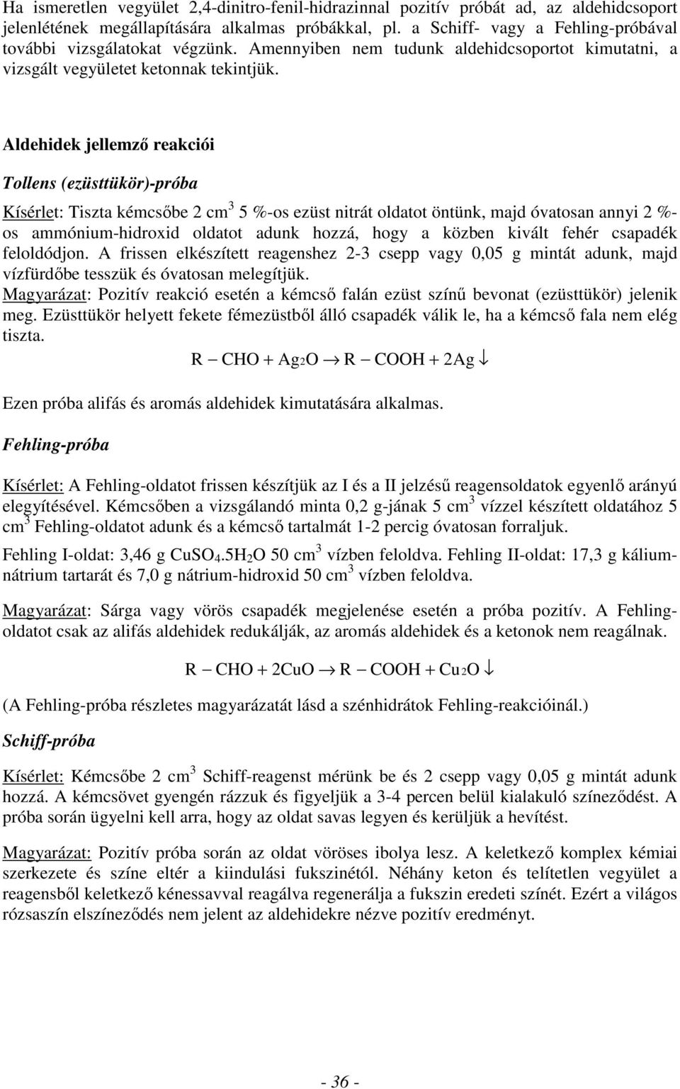 Aldehidek jellemző reakciói Tollens (ezüsttükör)-próba Kísérlet: Tiszta kémcsőbe 2 cm 3 5 %-os ezüst nitrát oldatot öntünk, majd óvatosan annyi 2 %- os ammónium-hidroxid oldatot adunk hozzá, hogy a