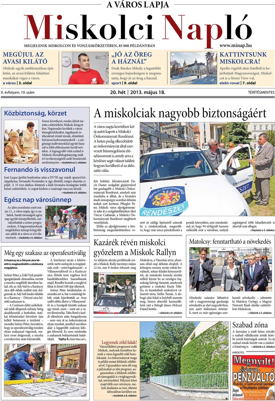 április végétől akár fotelből is bejárhatjuk Magyarországot, Miskolcot is a street view-val. elekt-rovat 7. oldal X. évfolyam, 19. szám 20. hét 2013. május 18.