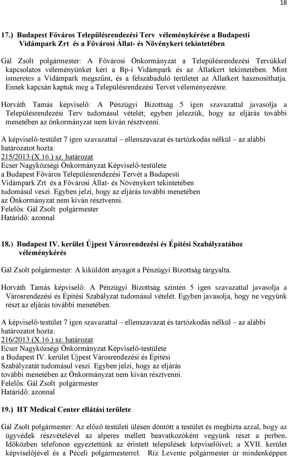 Településrendezési Tervükkel kapcsolatos véleményünket kéri a Bp-i Vidámpark és az Állatkert tekintetében. Mint ismeretes a Vidámpark megszűnt, és a felszabaduló területet az Állatkert hasznosíthatja.