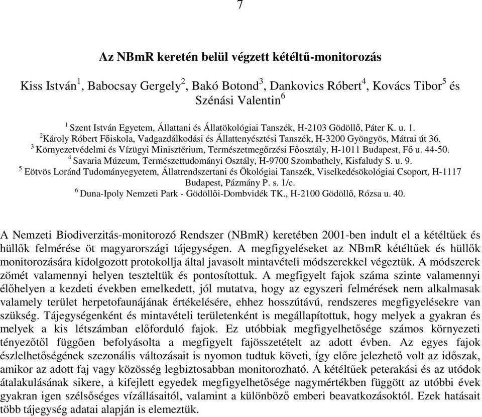 3 Környezetvédelmi és Vízügyi Minisztérium, Természetmegırzési Fıosztály, H-1011 Budapest, Fı u. 44-50. 4 Savaria Múzeum, Természettudományi Osztály, H-9700 Szombathely, Kisfaludy S. u. 9.