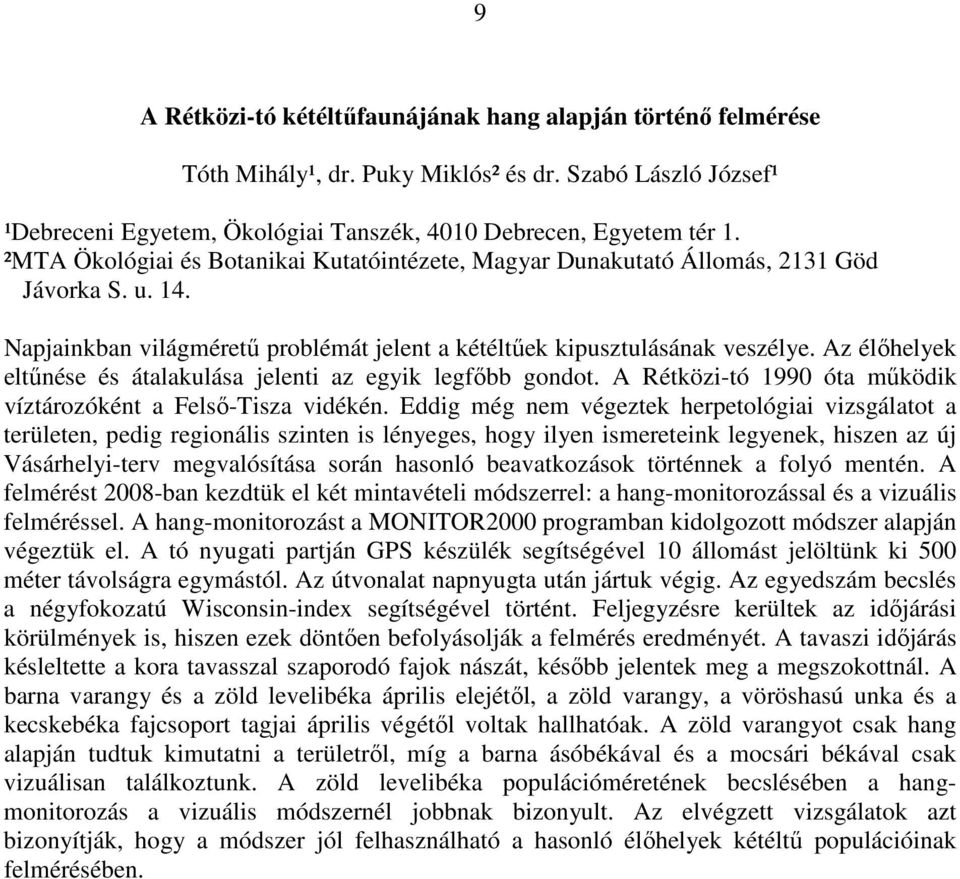 Az élıhelyek eltőnése és átalakulása jelenti az egyik legfıbb gondot. A Rétközi-tó 1990 óta mőködik víztározóként a Felsı-Tisza vidékén.