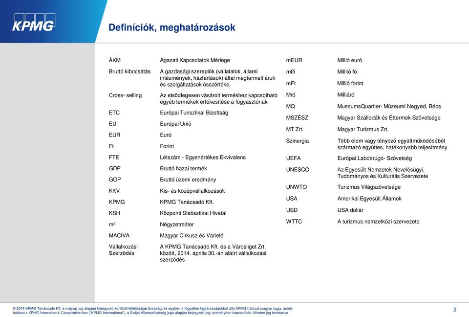 mfő mft Milllió fő Millió forint Cross- selling ETC EU EUR Ft Az elsődlegesen vásárolt termékhez kapcsolható egyéb termékek értékesítése a fogyasztónak Európai Turisztikai Bizottság Európai Unió Euró