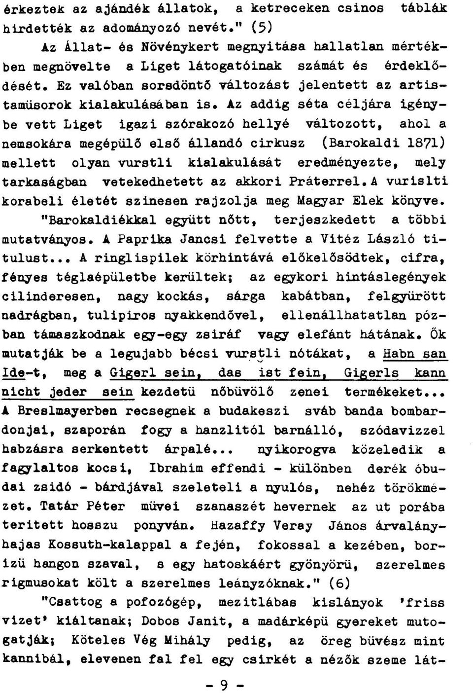 Az addig séta céljára igénybe vett Liget igazi szórakozó hellyé változott, ahol a nemsokára megépülő első állandó cirkusz (Barokaldi 1871) mellett olyan vurstli kialakulását eredményezte, mely