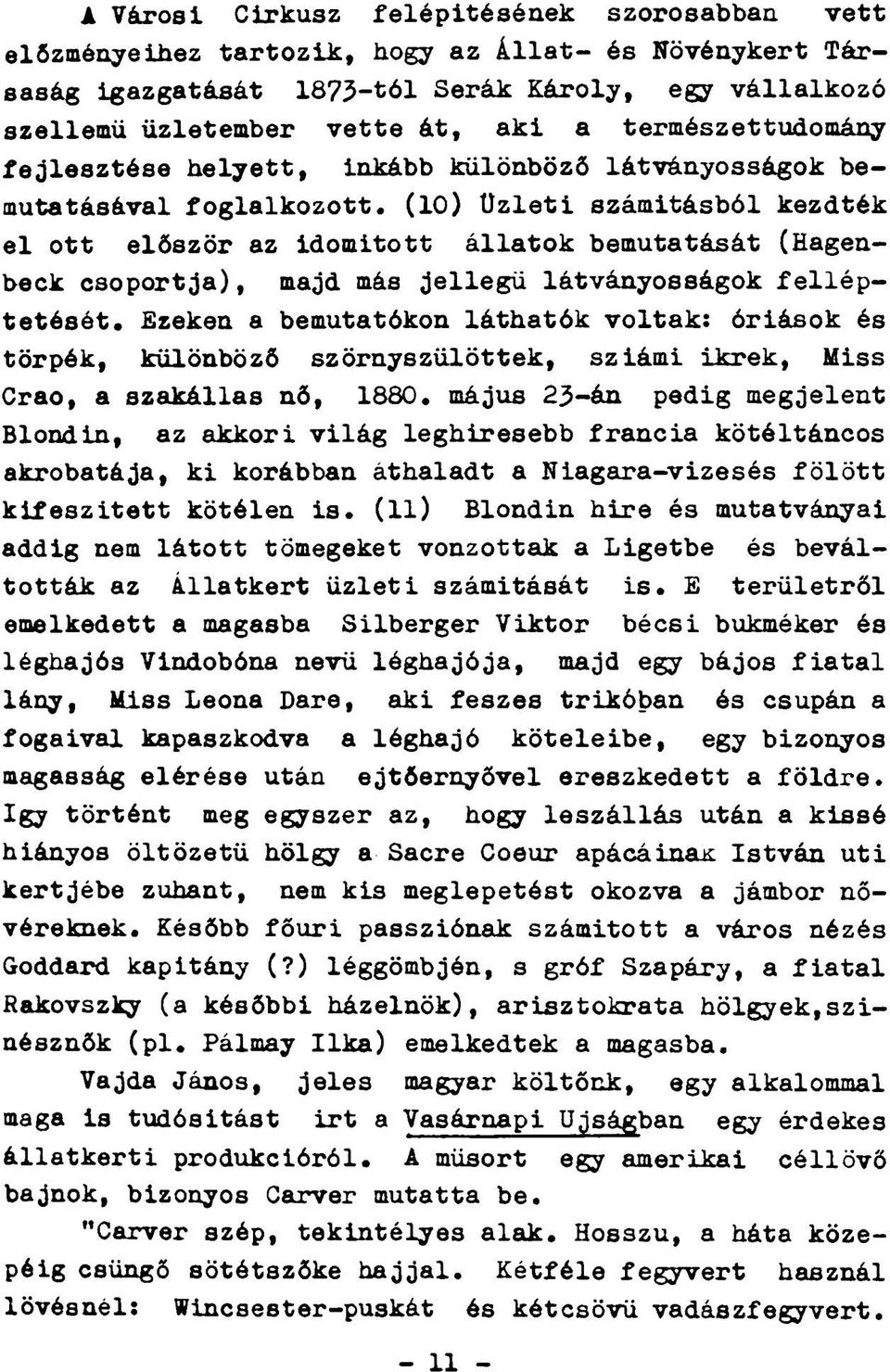 (10) Üzleti számitásból kezdték el ott először az idomitott állatok bemutatását (Hagenbeck csoportja), majd más jellegű látványosságok felléptetését.