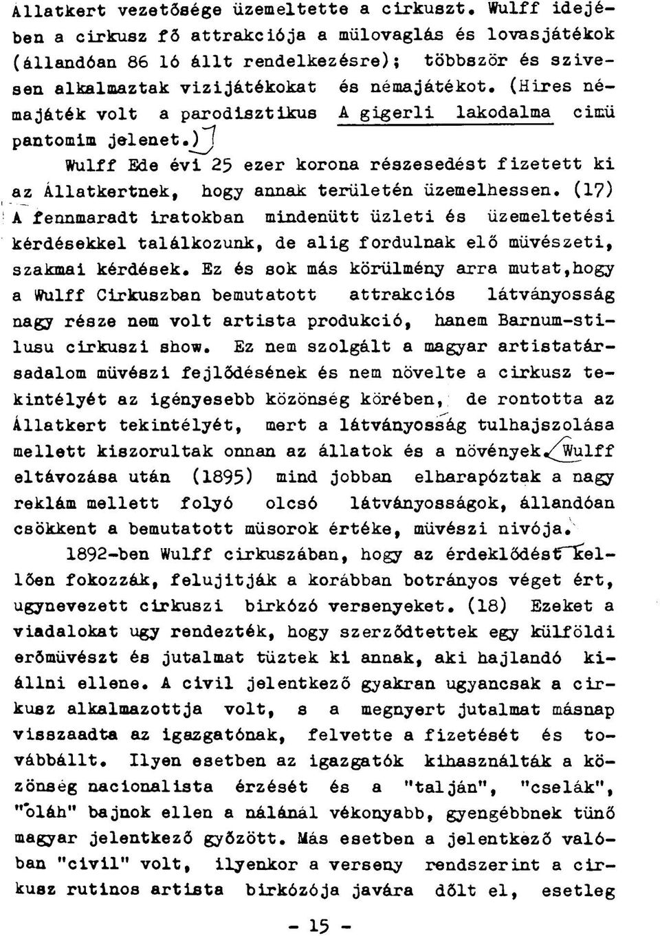 (Hires némajáték volt a parodisztikus A gigerli lakodalma cimü pantomim jelenet. ) Wulff Ede évi 25 ezer korona részesedést fizetett ki az Állatkertnek, hogy annak területén üzemelhessen.