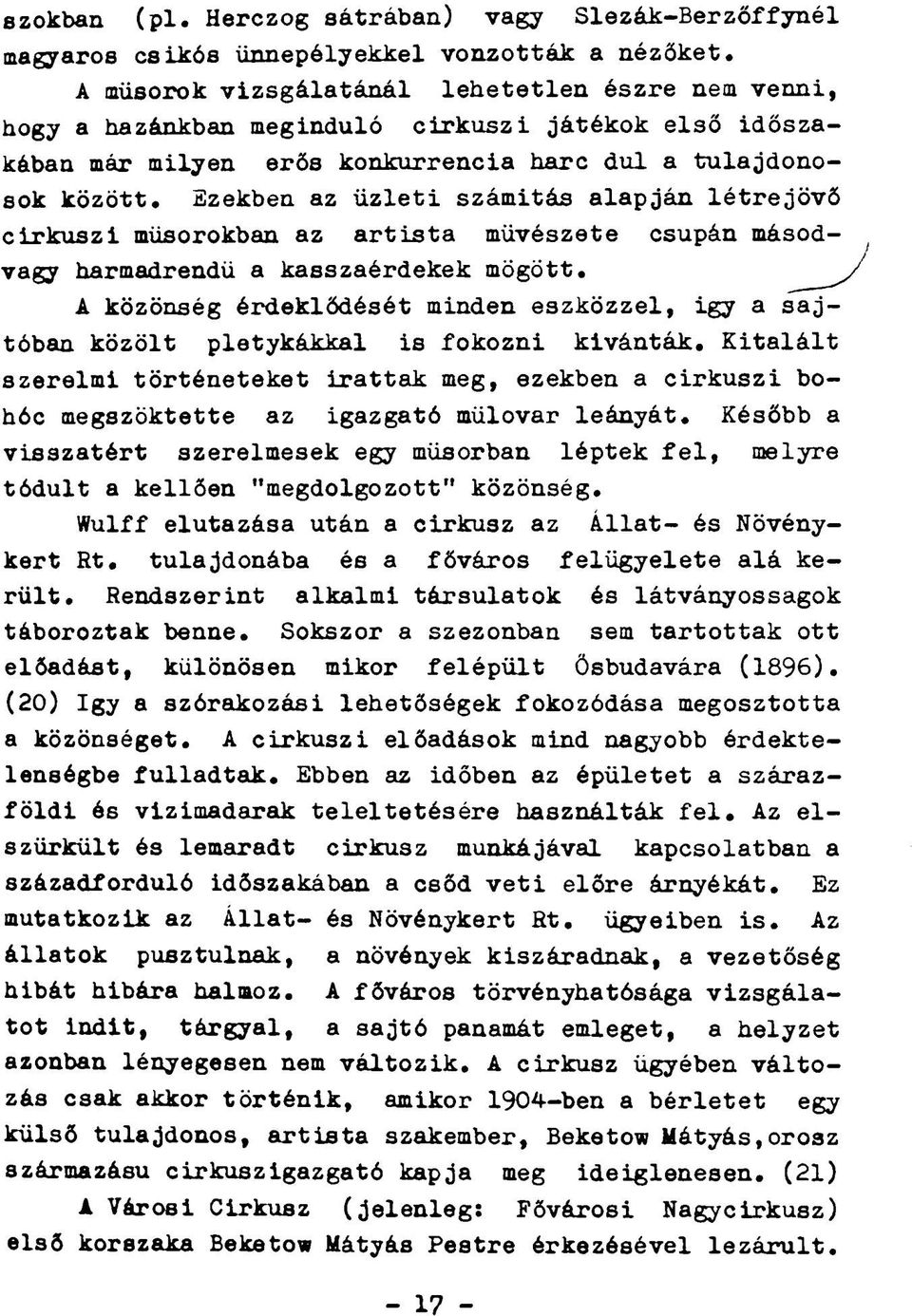 Ezekben az üzleti számitás alapján létrejövő cirkuszi műsorokban az artista művészete csupán másodvagy harmadrendű a kasszaérdekek mögött.