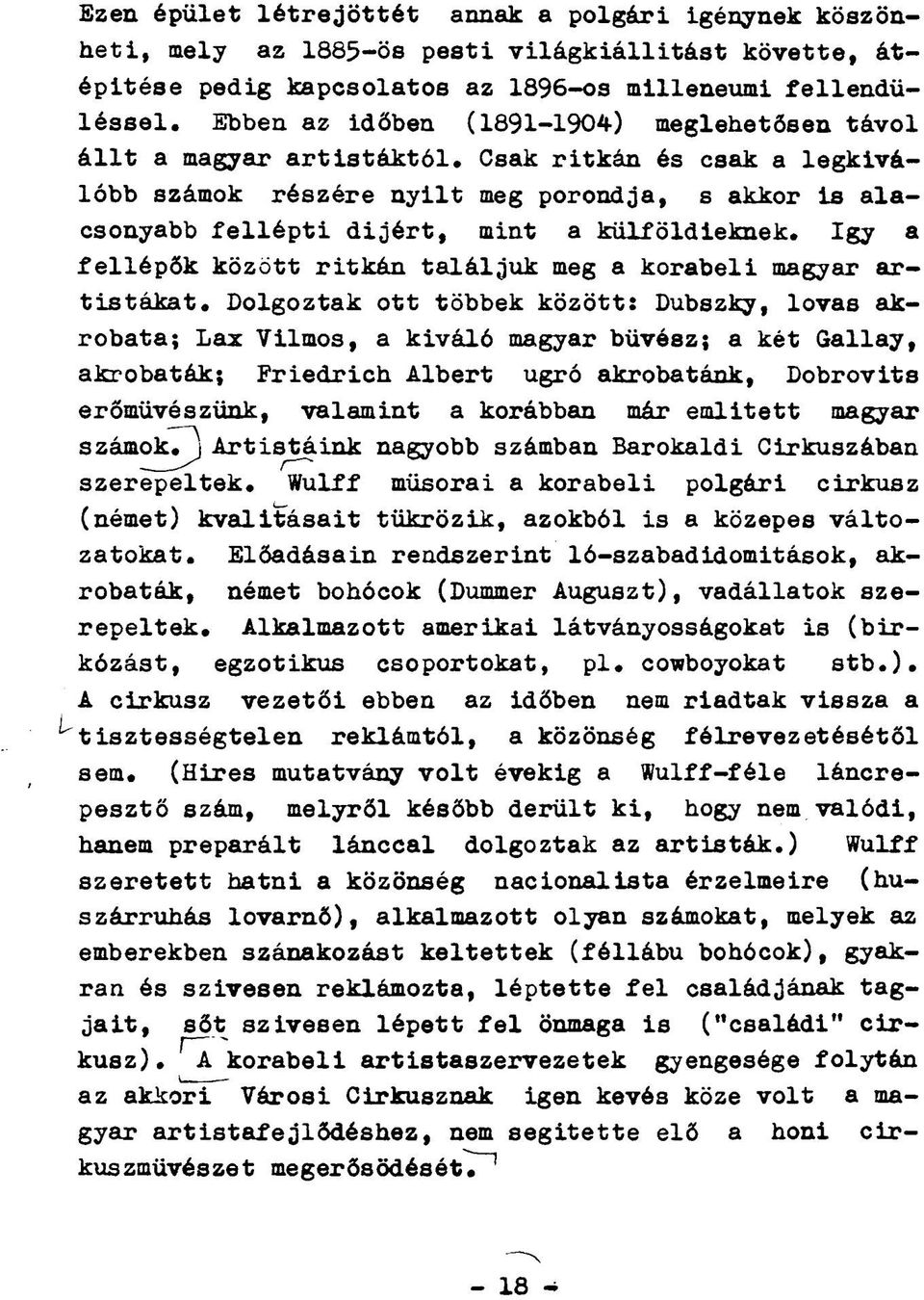 Csak ritkán és csak a legkiválóbb számok részére nyilt meg porondja, s akkor is alacsonyabb fellépti dijért, mint a külföldieknek.