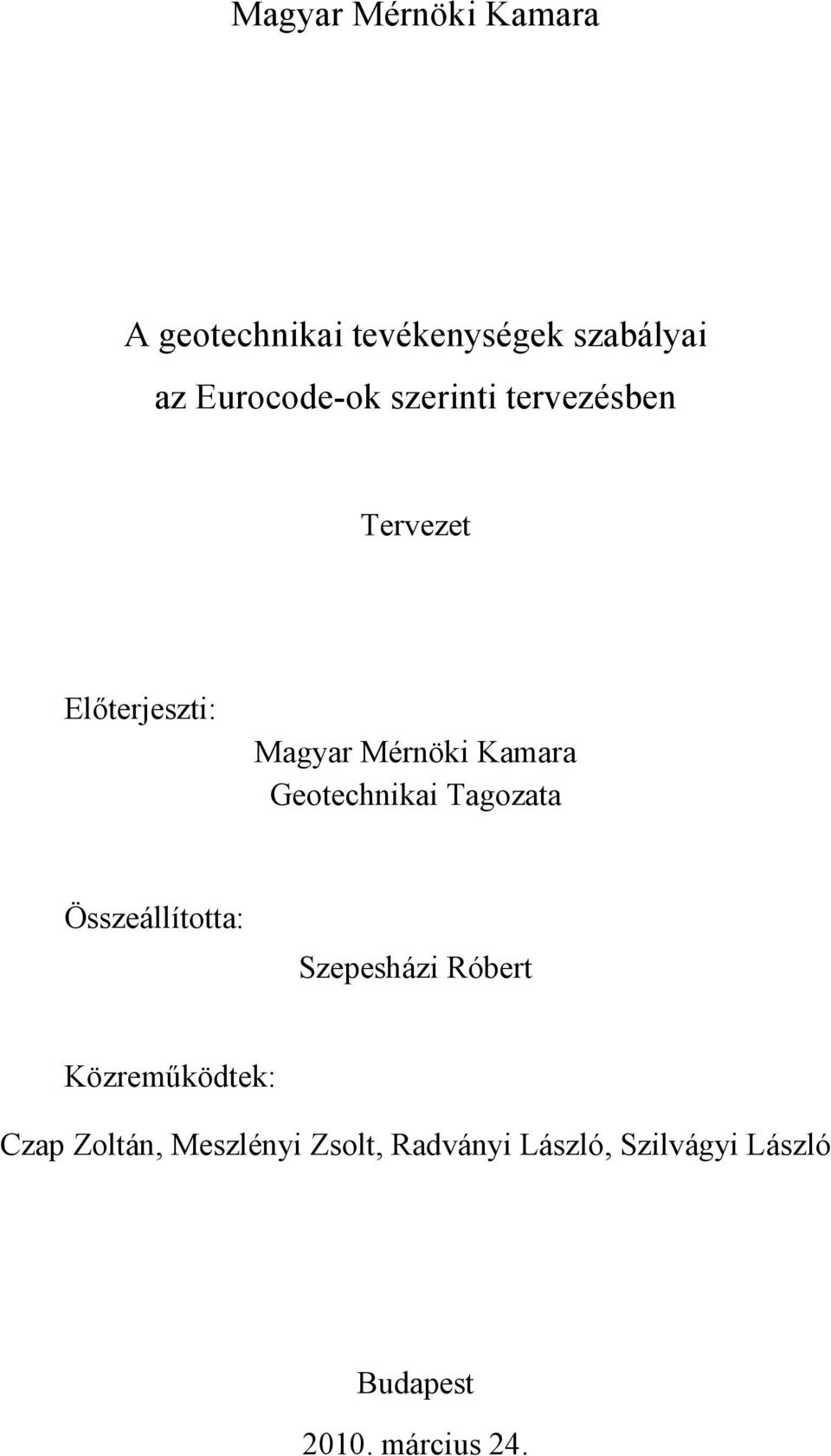 Geotechnikai Tagozata Összeállította: Szepesházi Róbert Közreműködtek: Czap