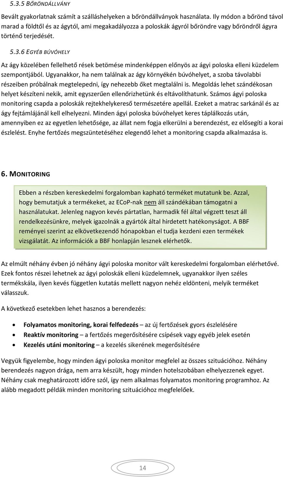 6 EGYÉB BÚVÓHELY Az ágy közelében fellelhető rések betömése mindenképpen előnyös az ágyi poloska elleni küzdelem szempontjából.