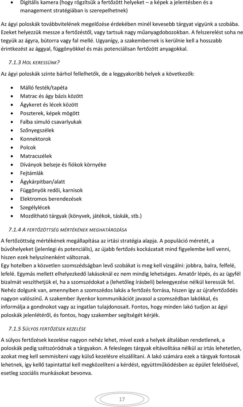 Ugyanígy, a szakembernek is kerülnie kell a hosszabb érintkezést az ággyal, függönyökkel és más potenciálisan fertőzött anyagokkal. 7.1.3 HOL KERESSÜNK?