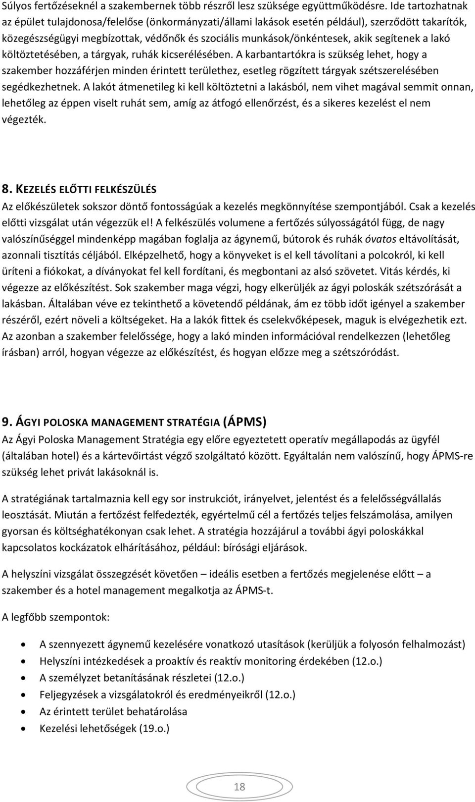 segítenek a lakó költöztetésében, a tárgyak, ruhák kicserélésében.