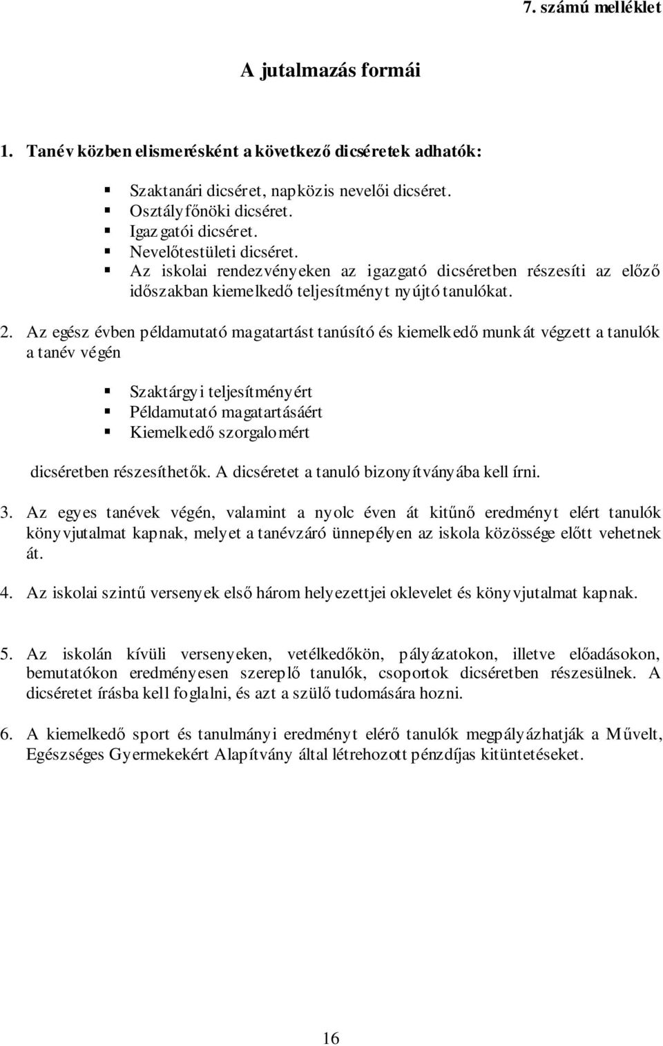 Az egész évben példamutató magatartást tanúsító és kiemelkedő munkát végzett a tanulók a tanév végén Szaktárgyi teljesítményért Példamutató magatartásáért Kiemelkedő szorgalomért dicséretben