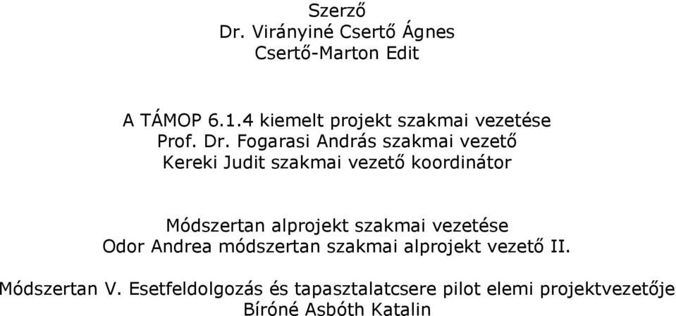 Fogarasi András szakmai vezető Kereki Judit szakmai vezető koordinátor Módszertan alprojekt