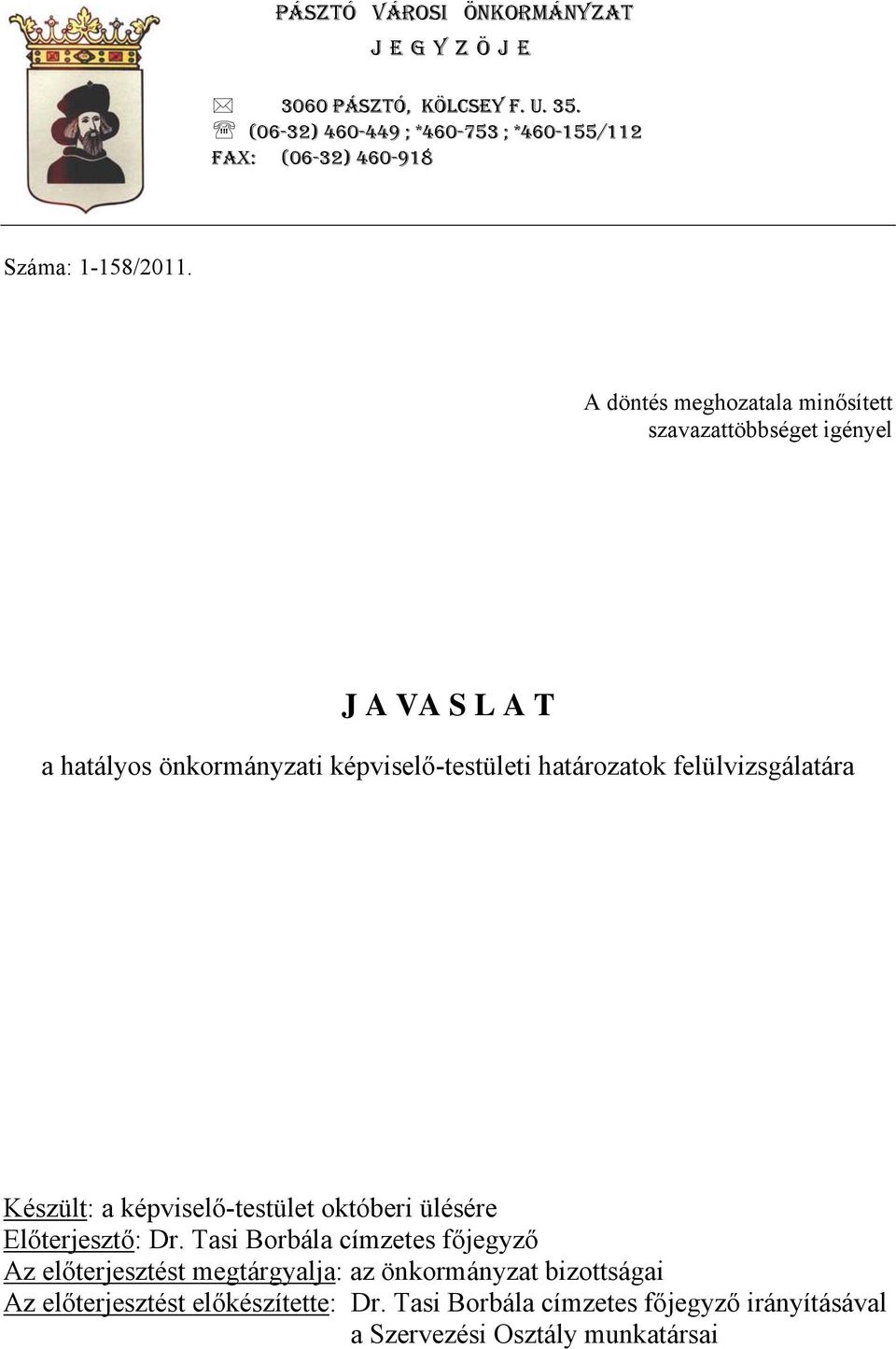 A döntés meghozatala minősített szavazattöbbséget igényel J A VA S L A T a hatályos önkormányzati képviselő-testületi határozatok