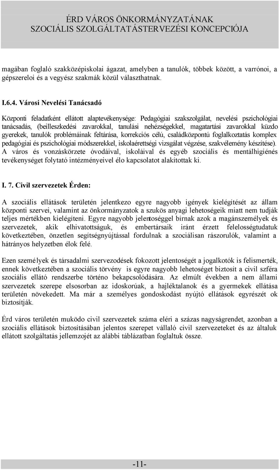 zavarokkal küzdo gyerekek, tanulók problémáinak feltárása, korrekciós célú, családközpontú foglalkoztatás komplex pedagógiai és pszichológiai módszerekkel, iskolaérettségi vizsgálat végzése,