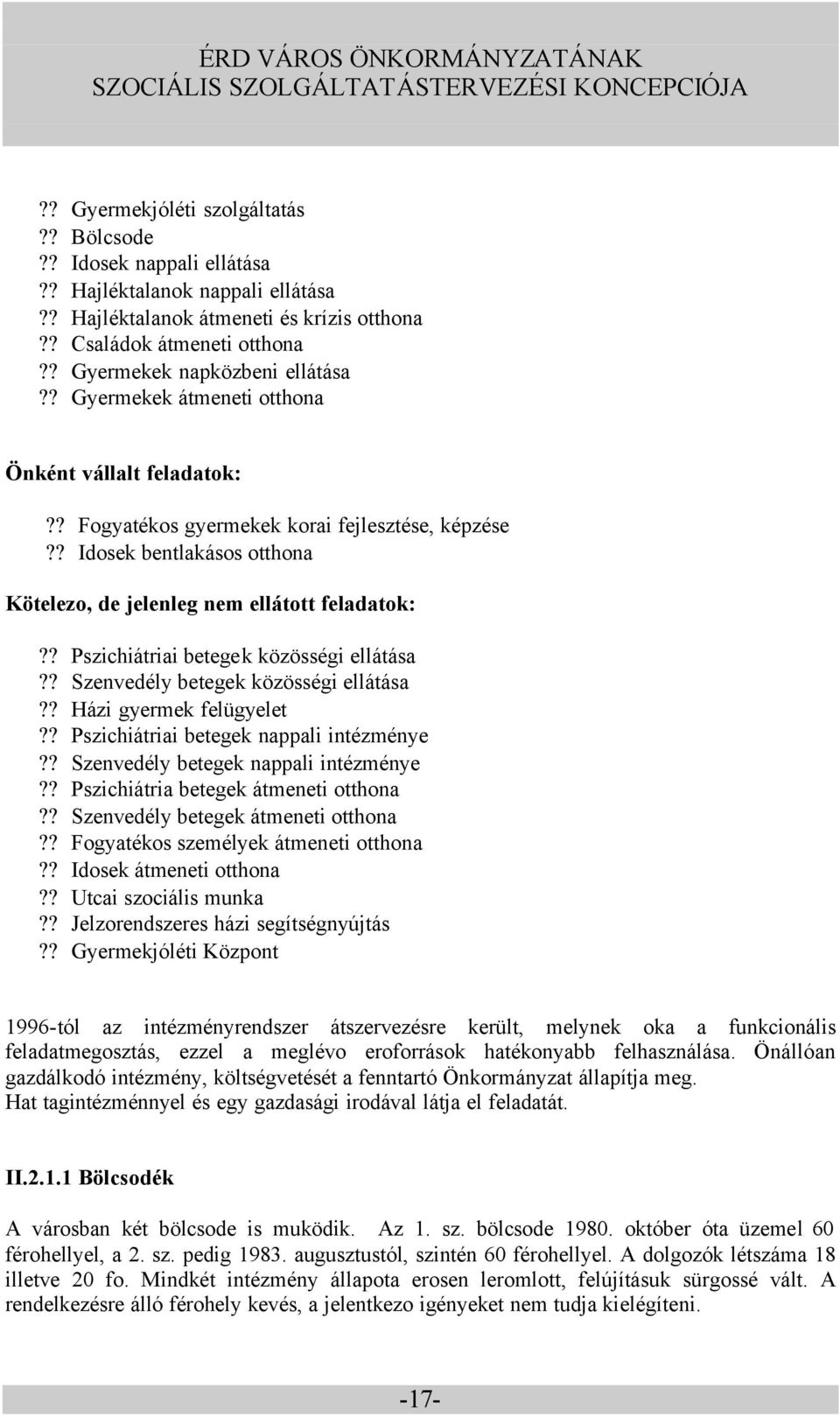 ? Idosek bentlakásos otthona Kötelezo, de jelenleg nem ellátott feladatok:?? Pszichiátriai betegek közösségi ellátása?? Szenvedély betegek közösségi ellátása?? Házi gyermek felügyelet?