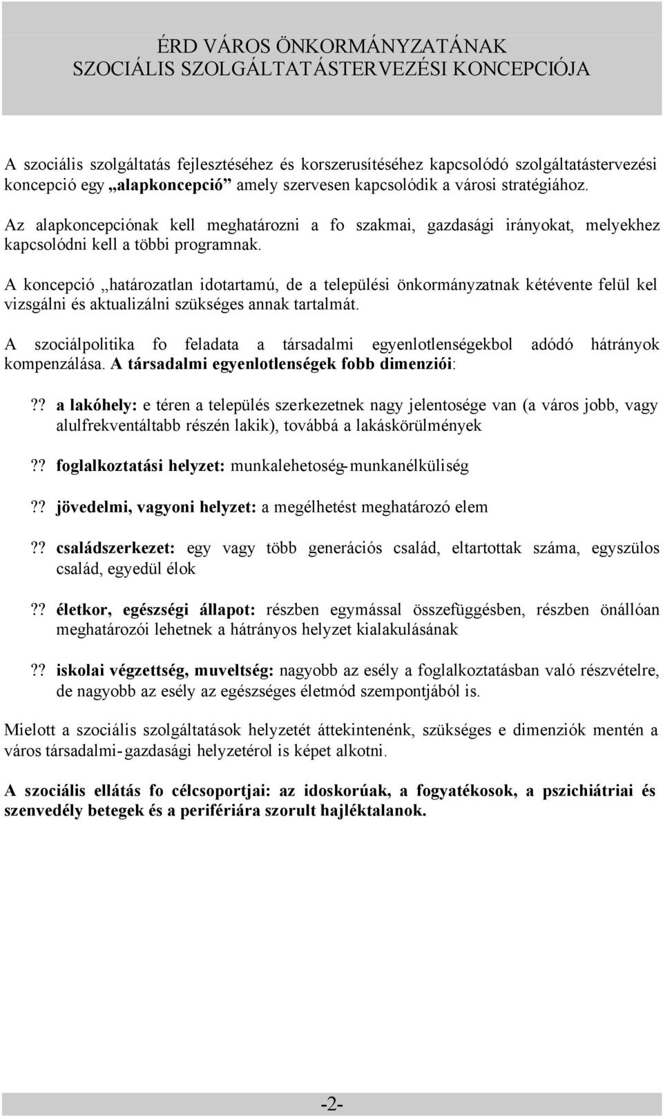 A koncepció határozatlan idotartamú, de a települési önkormányzatnak kétévente felül kel vizsgálni és aktualizálni szükséges annak tartalmát.