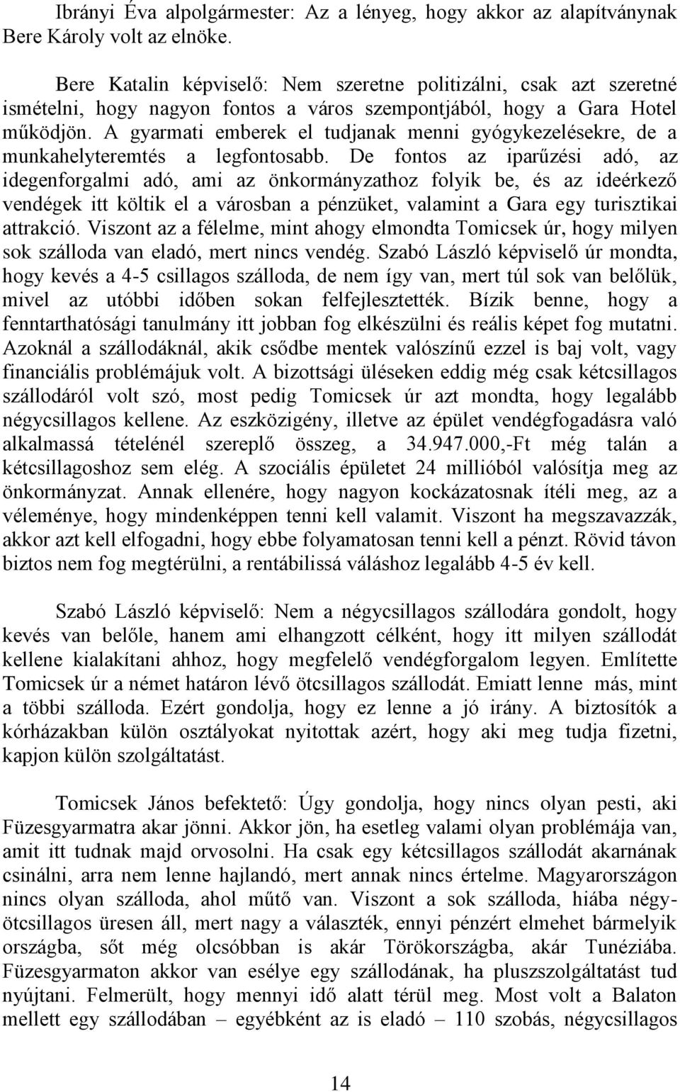 A gyarmati emberek el tudjanak menni gyógykezelésekre, de a munkahelyteremtés a legfontosabb.