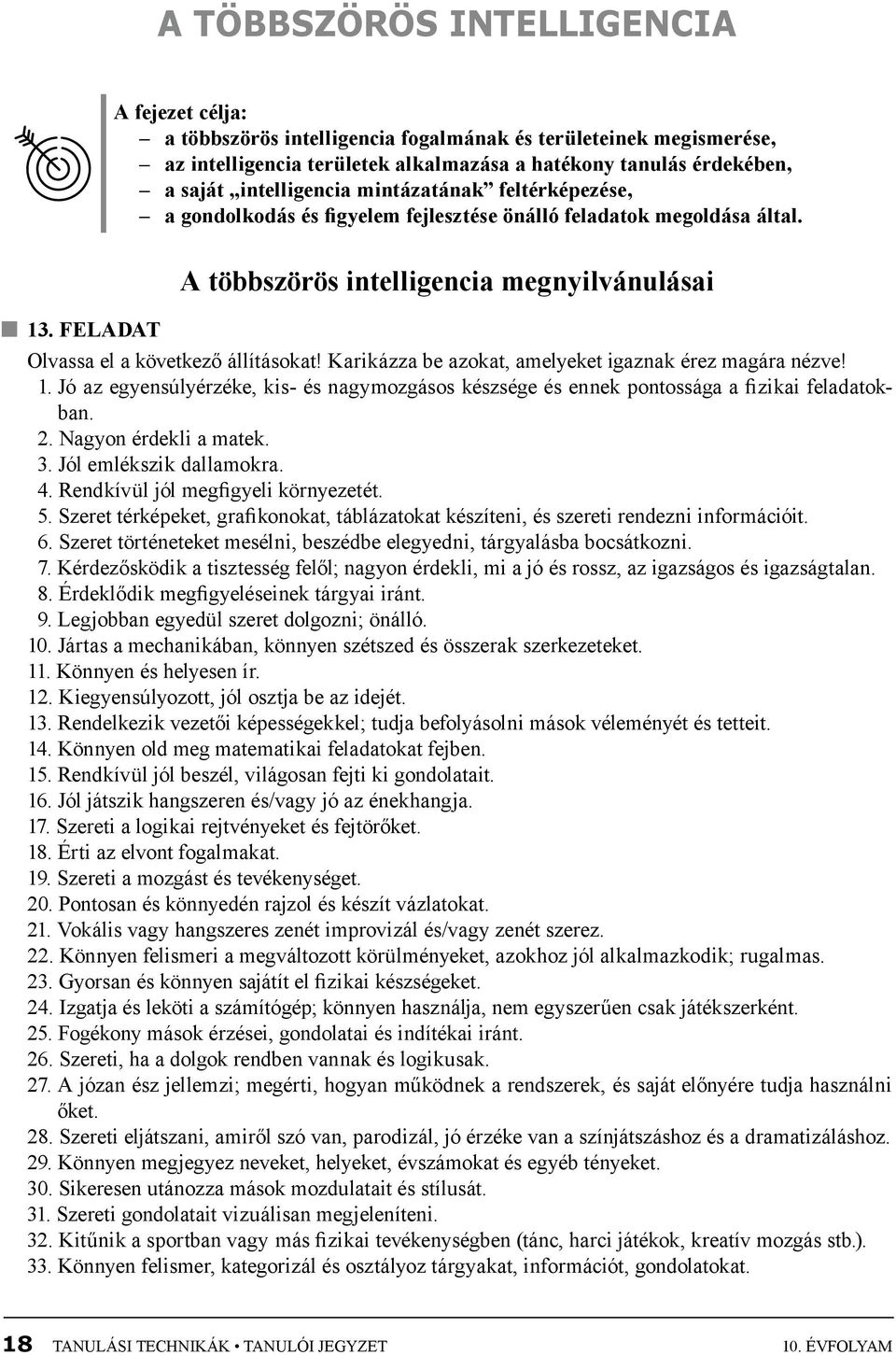 feladat Olvassa el a következő állításokat! Karikázza be azokat, amelyeket igaznak érez magára nézve! 1.