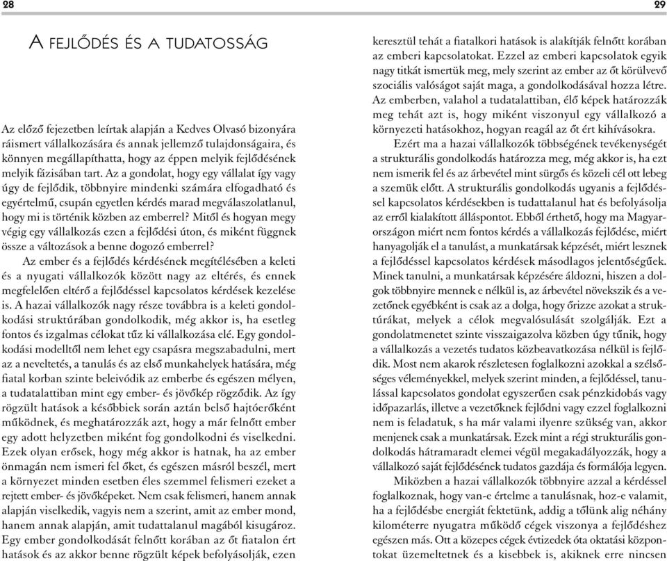 Az a gondolat, hogy egy vállalat így vagy úgy de fejlôdik, többnyire mindenki számára elfogadható és egyértelmû, csupán egyetlen kérdés marad megválaszolatlanul, hogy mi is történik közben az