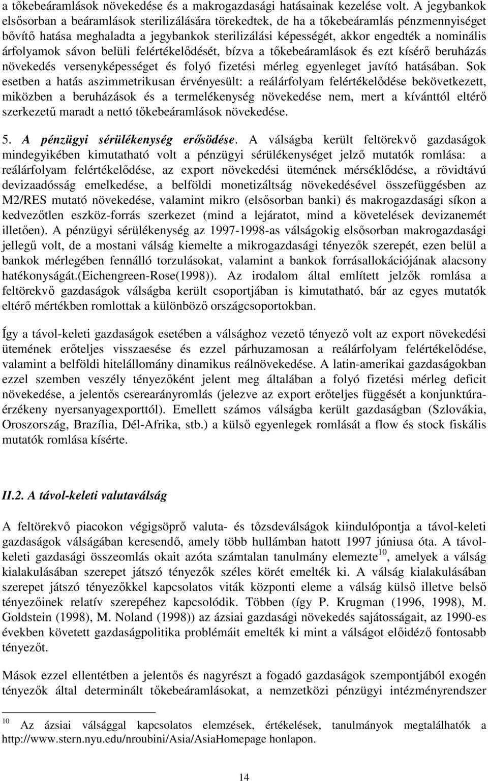 árfolyamok sávon belüli felértékelıdését, bízva a tıkebeáramlások és ezt kísérı beruházás növekedés versenyképességet és folyó fizetési mérleg egyenleget javító hatásában.