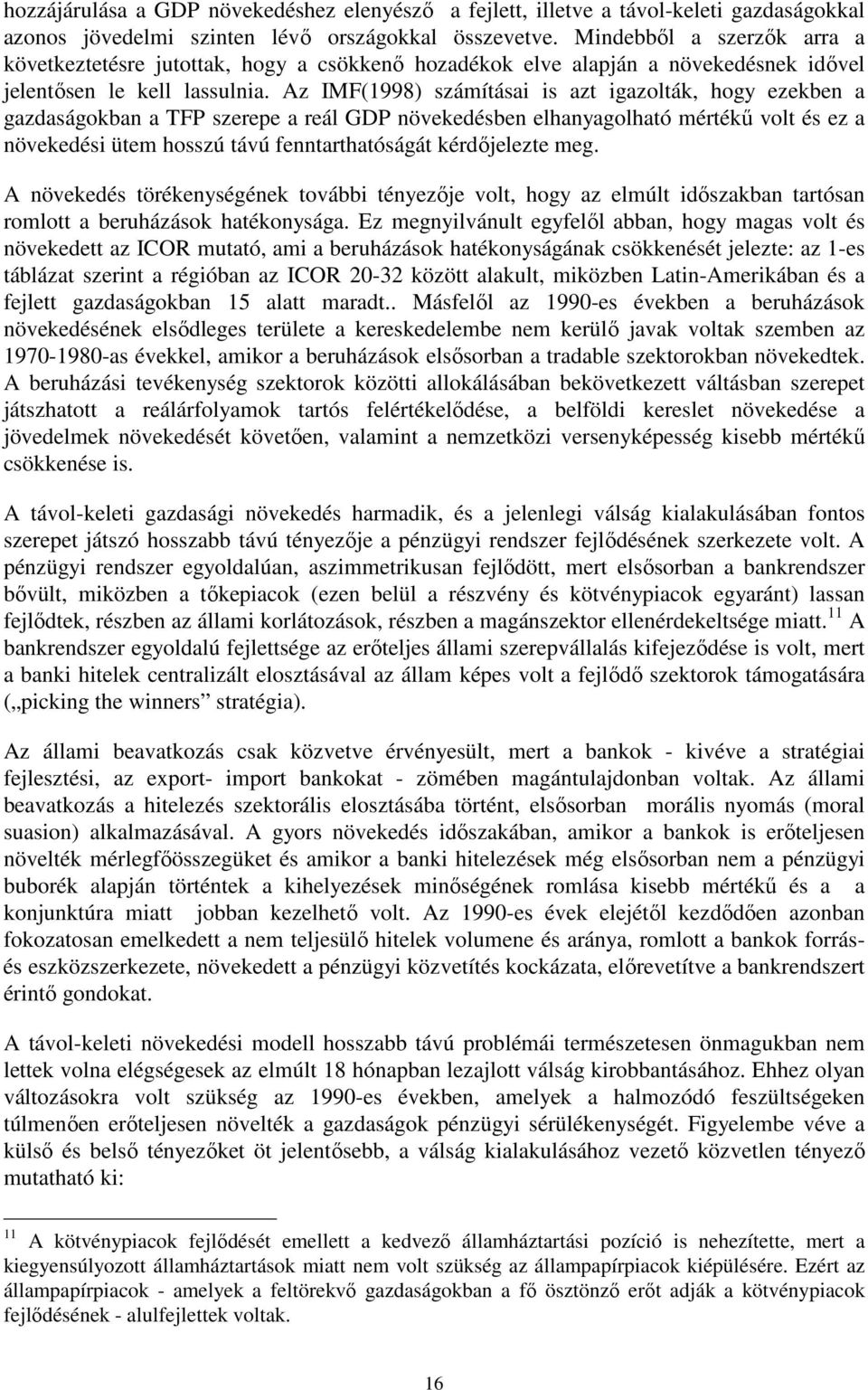 Az IMF(1998) számításai is azt igazolták, hogy ezekben a gazdaságokban a TFP szerepe a reál GDP növekedésben elhanyagolható mértékő volt és ez a növekedési ütem hosszú távú fenntarthatóságát