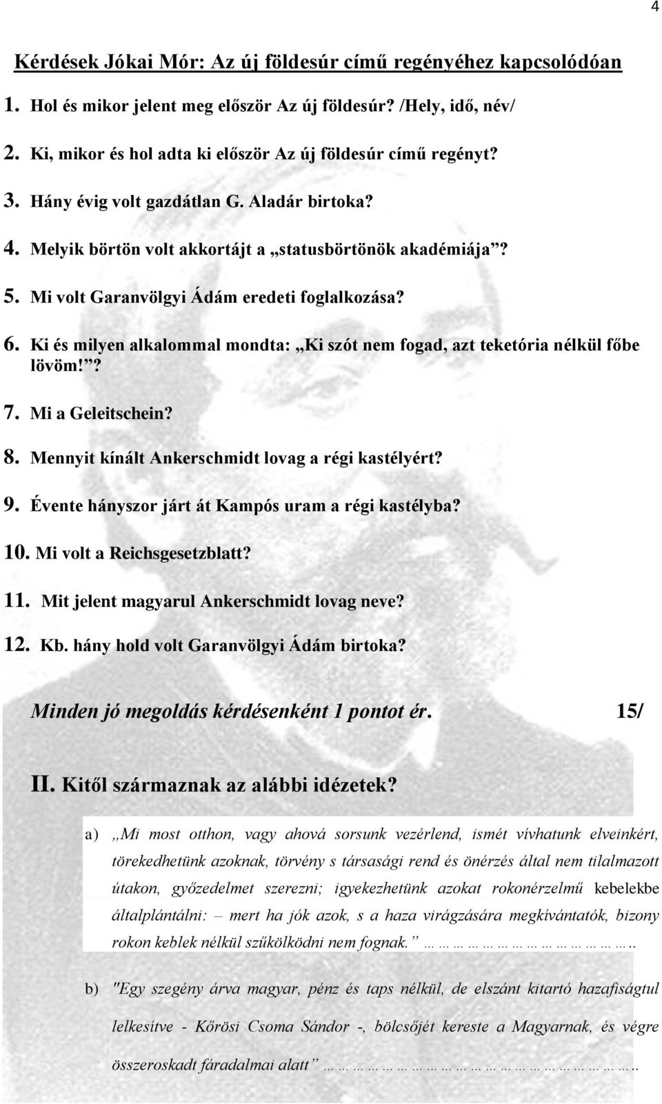 Ki és milyen alkalommal mondta: Ki szót nem fogad, azt teketória nélkül főbe lövöm!? 7. Mi a Geleitschein? 8. Mennyit kínált Ankerschmidt lovag a régi kastélyért? 9.