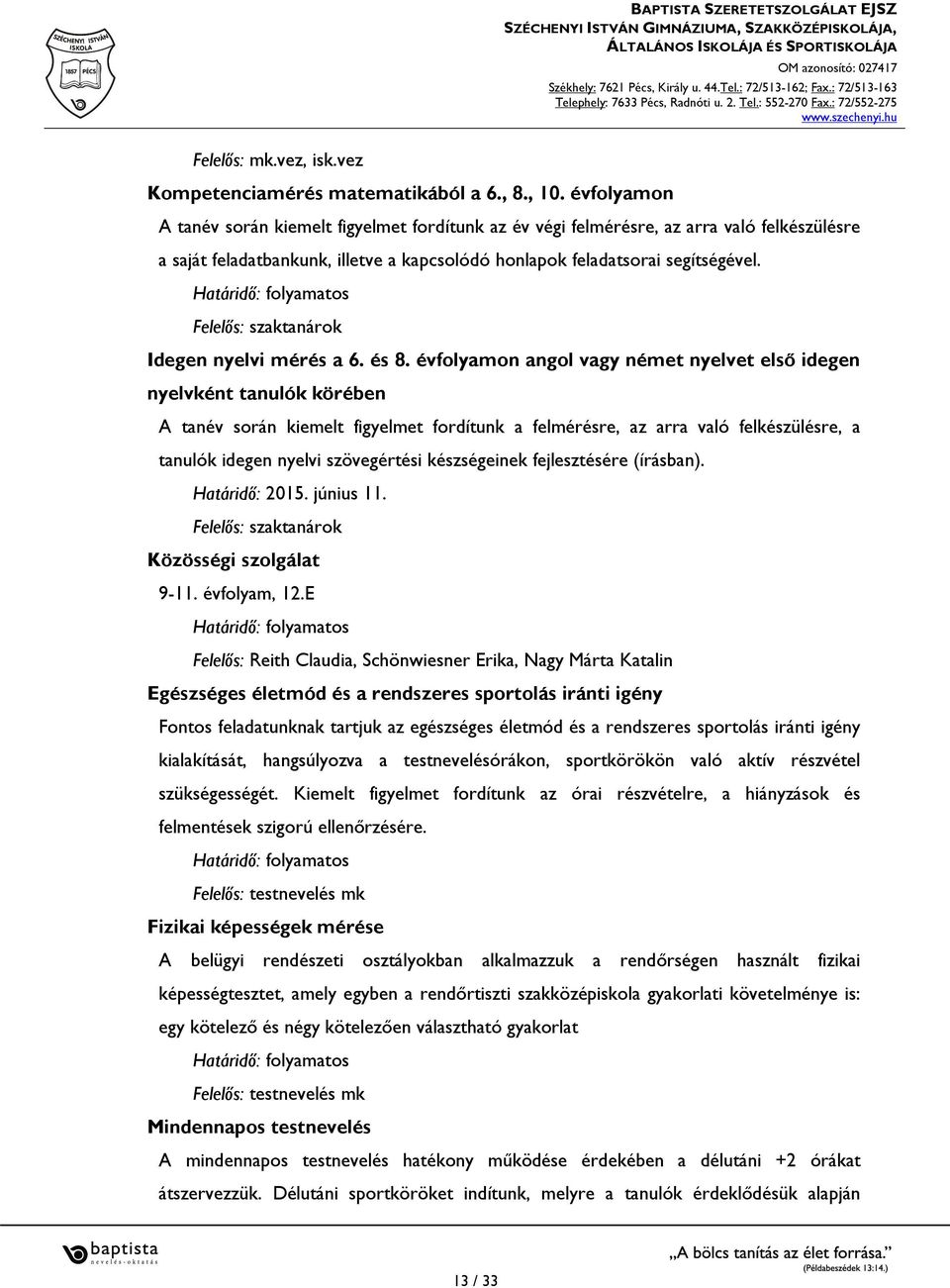 Határidő: folyamatos Felelős: szaktanárok Idegen nyelvi mérés a 6. és 8.