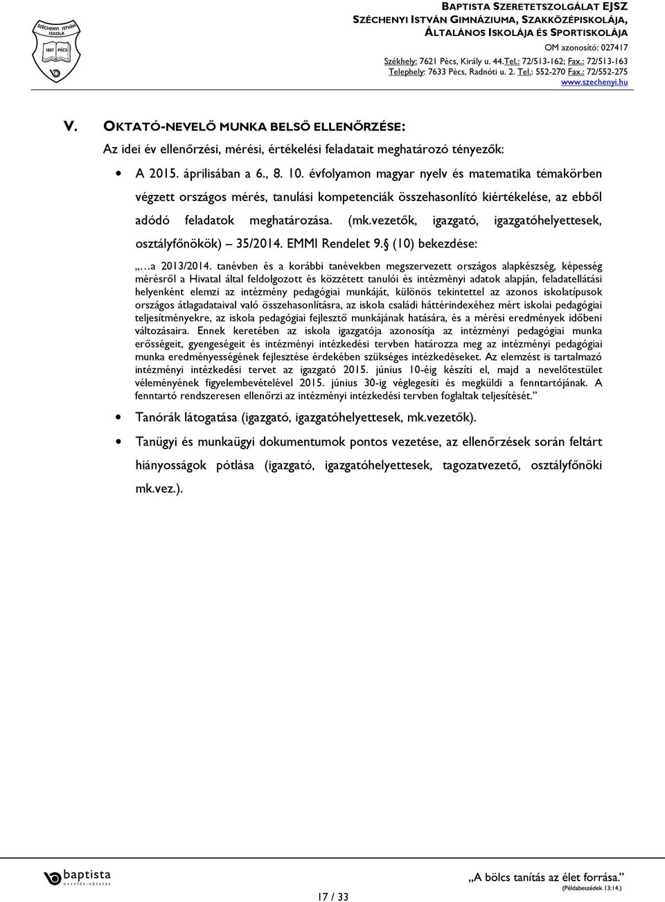 vezetők, igazgató, igazgatóhelyettesek, ) 35/2014. EMMI Rendelet 9. (10) bekezdése: a 2013/2014.