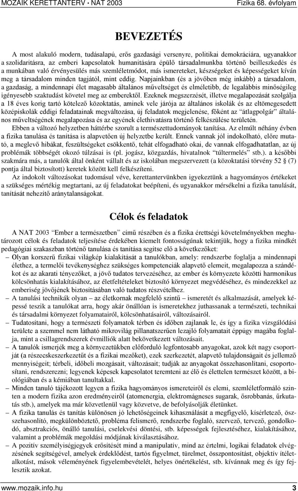 Napjainkban (és a jövőben még inkább) a társadalom, a gazdaság, a mindennapi élet magasabb általános műveltséget és elméletibb, de legalábbis minőségileg igényesebb szaktudást követel meg az