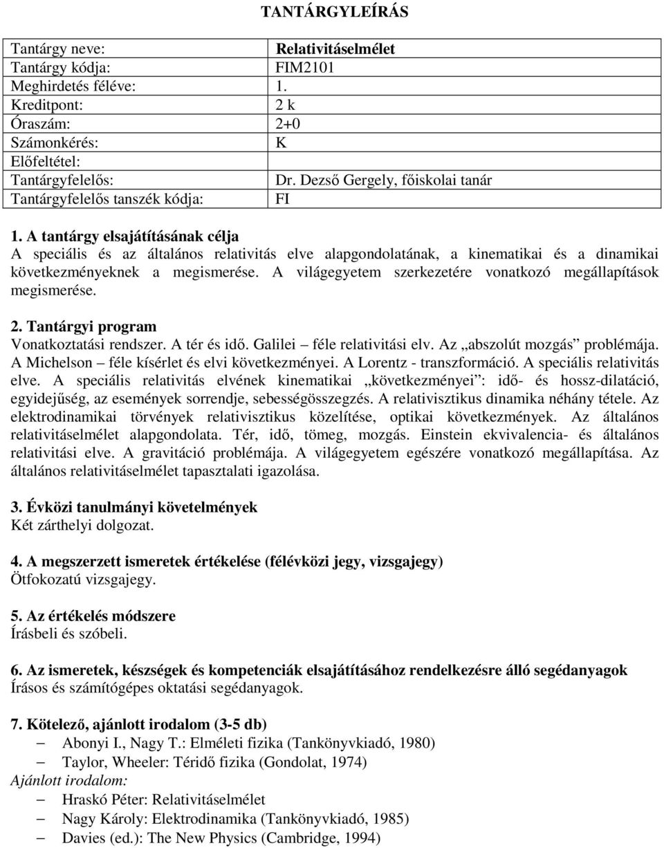 A világegyetem szerkezetére vonatkozó megállapítások megismerése. Vonatkoztatási rendszer. A tér és idő. Galilei féle relativitási elv. Az abszolút mozgás problémája.