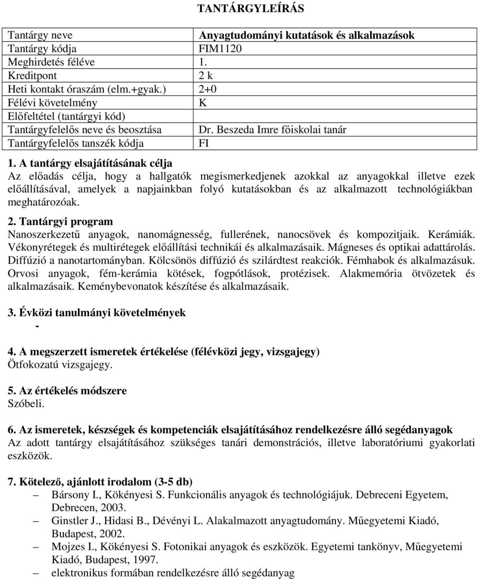 Beszeda Imre főiskolai tanár Tantárgyfelelős tanszék kódja FI Az előadás célja, hogy a hallgatók megismerkedjenek azokkal az anyagokkal illetve ezek előállításával, amelyek a napjainkban folyó