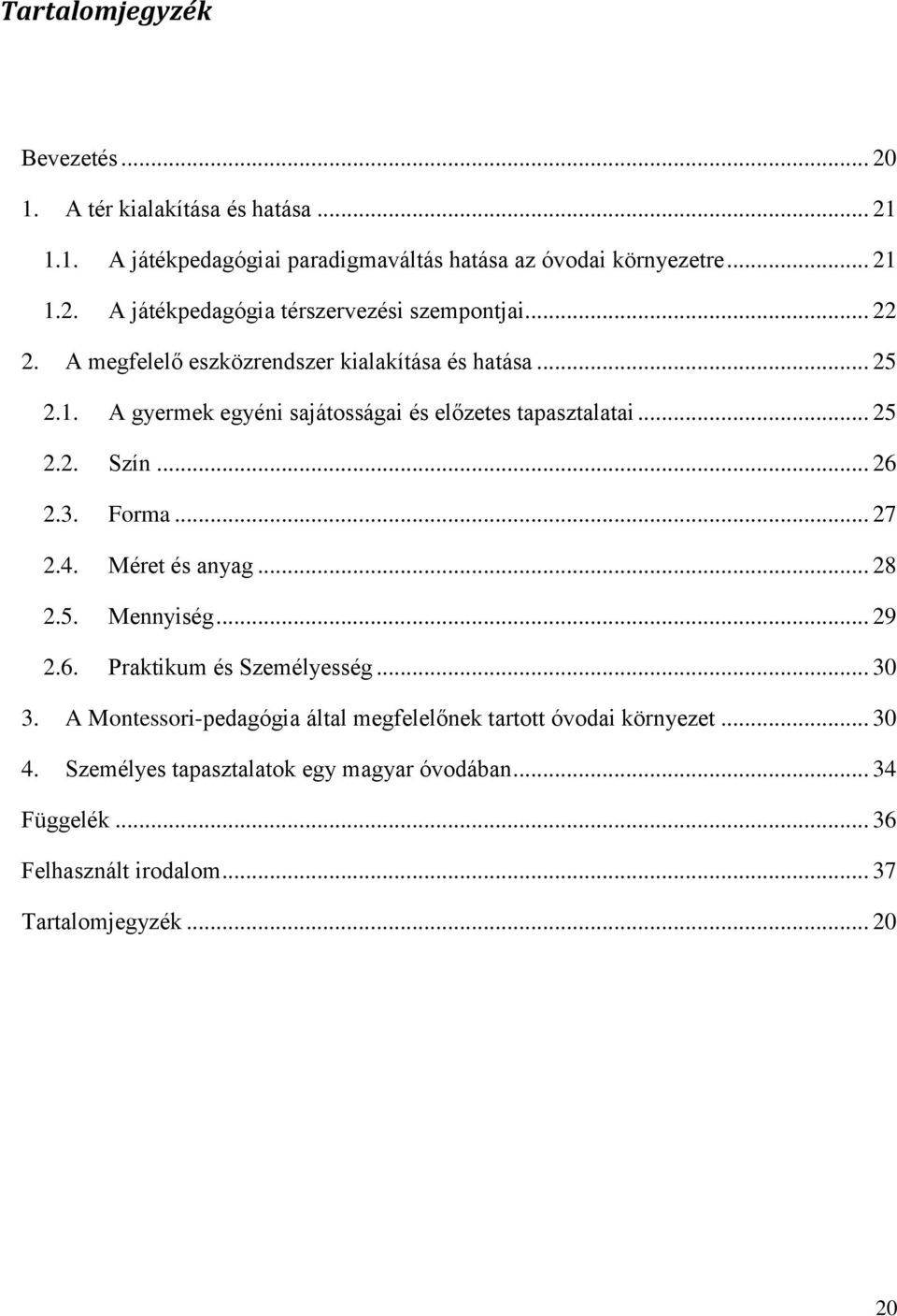 .. 27 2.4. Méret és anyag... 28 2.5. Mennyiség... 29 2.6. Praktikum és Személyesség... 30 3.