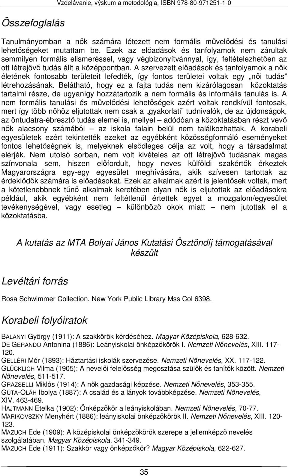 A szervezett előadások és tanfolyamok a nők életének fontosabb területeit lefedték, így fontos területei voltak egy női tudás létrehozásának.