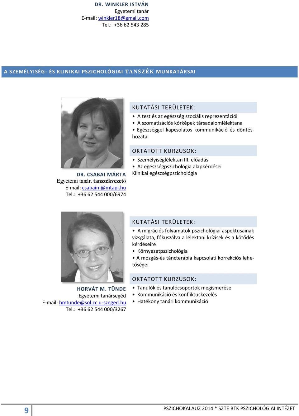 kommunikáció és döntéshozatal DR. CSABAI MÁRTA Egyetemi tanár, tanszékvezető E-mail: csabaim@mtapi.hu Tel.: +36 62 544 000/6974 Személyiséglélektan III.