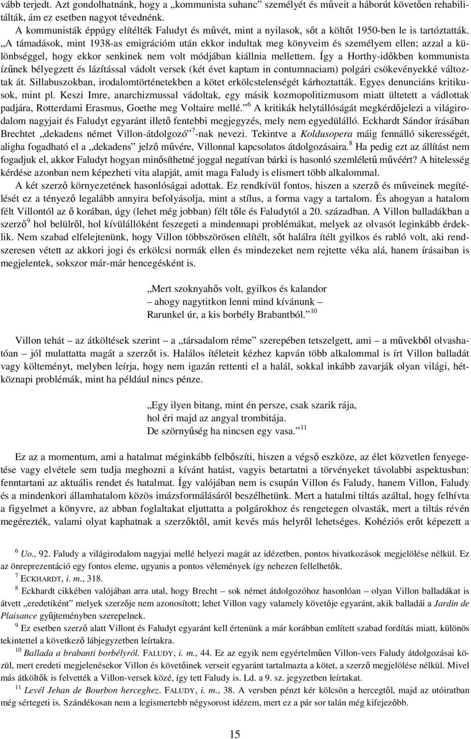 A támadások, mint 1938-as emigrációm után ekkor indultak meg könyveim és személyem ellen; azzal a különbséggel, hogy ekkor senkinek nem volt módjában kiállnia mellettem.