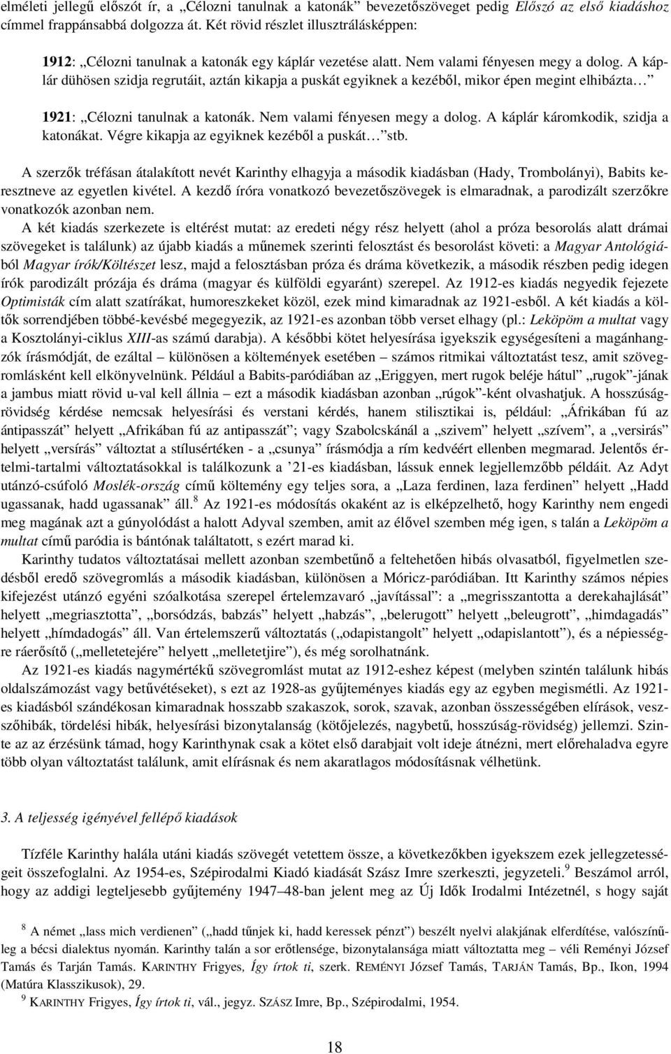 A káplár dühösen szidja regrutáit, aztán kikapja a puskát egyiknek a kezébıl, mikor épen megint elhibázta 1921: Célozni tanulnak a katonák. Nem valami fényesen megy a dolog.