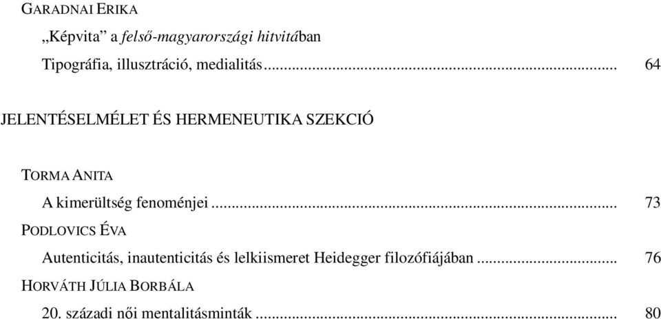 .. 64 JELENTÉSELMÉLET ÉS HERMENEUTIKA SZEKCIÓ TORMA ANITA A kimerültség fenoménjei.